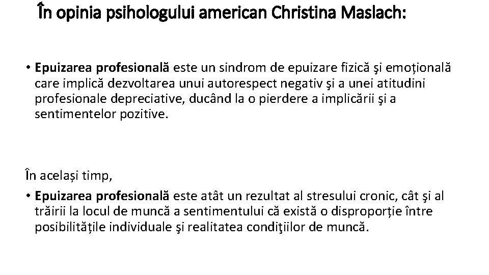 În opinia psihologului american Christina Maslach: • Epuizarea profesională este un sindrom de epuizare