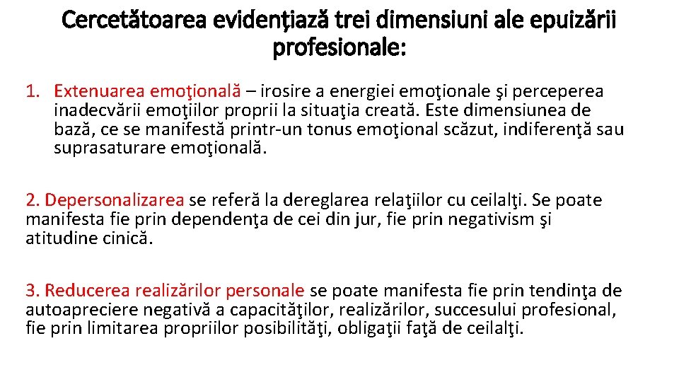 Cercetătoarea evidențiază trei dimensiuni ale epuizării profesionale: 1. Extenuarea emoţională – irosire a energiei
