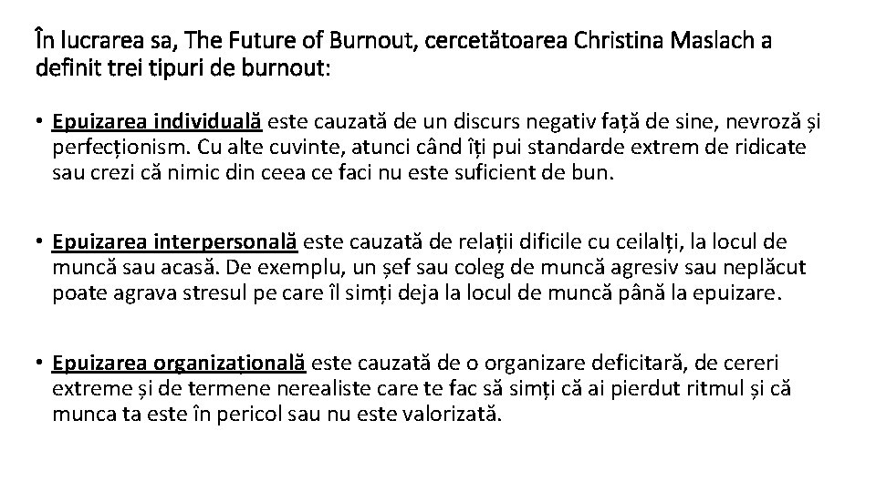În lucrarea sa, The Future of Burnout, cercetătoarea Christina Maslach a definit trei tipuri