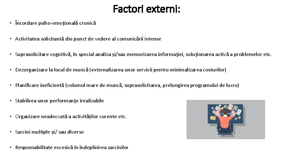 Factori externi: • Încordare psiho-emoţională cronică • Activitatea solicitantă din punct de vedere al