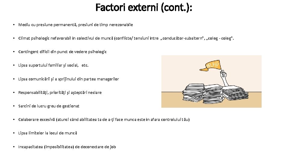 Factori externi (cont. ): • Mediu cu presiune permanentă, presiuni de timp nerezonabile •