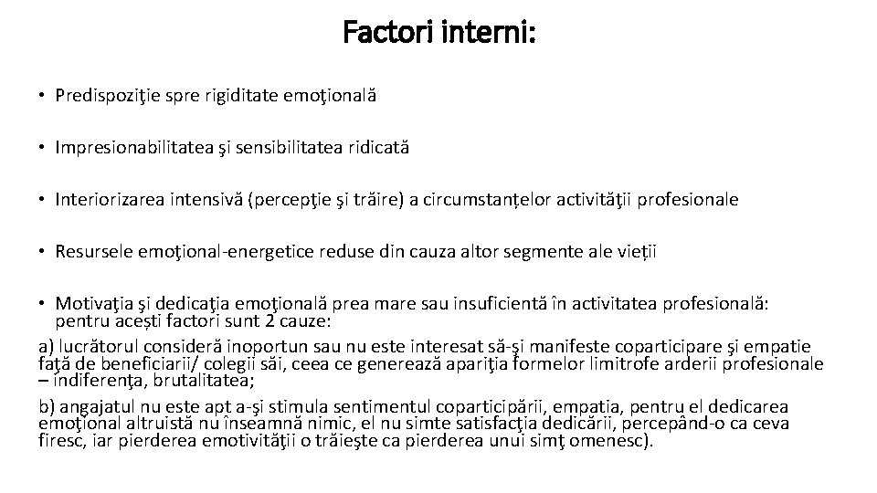 Factori interni: • Predispoziţie spre rigiditate emoţională • Impresionabilitatea şi sensibilitatea ridicată • Interiorizarea