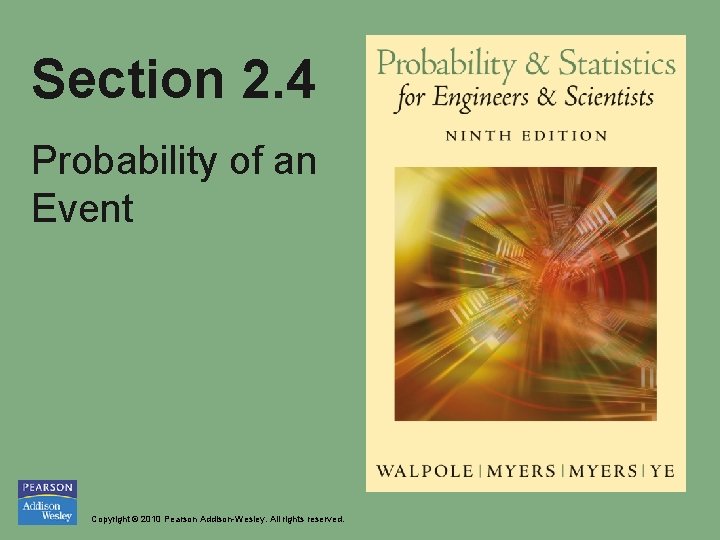 Section 2. 4 Probability of an Event Copyright © 2010 Pearson Addison-Wesley. All rights