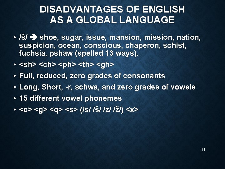 DISADVANTAGES OF ENGLISH AS A GLOBAL LANGUAGE • /š/ shoe, sugar, issue, mansion, mission,