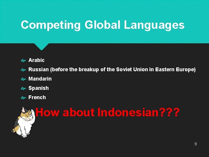 Competing Global Languages Arabic Russian (before the breakup of the Soviet Union in Eastern