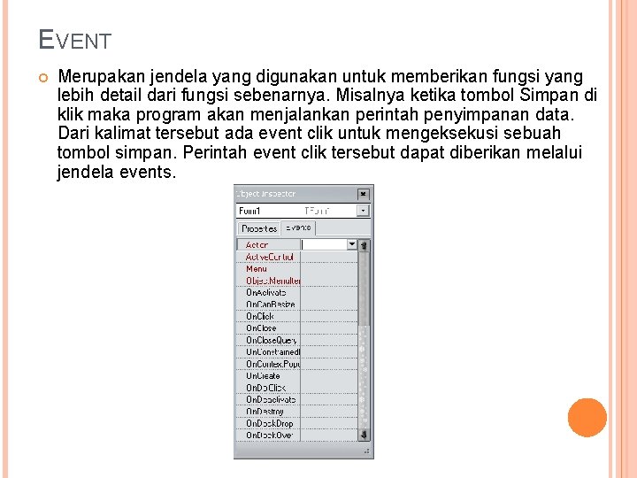 EVENT Merupakan jendela yang digunakan untuk memberikan fungsi yang lebih detail dari fungsi sebenarnya.