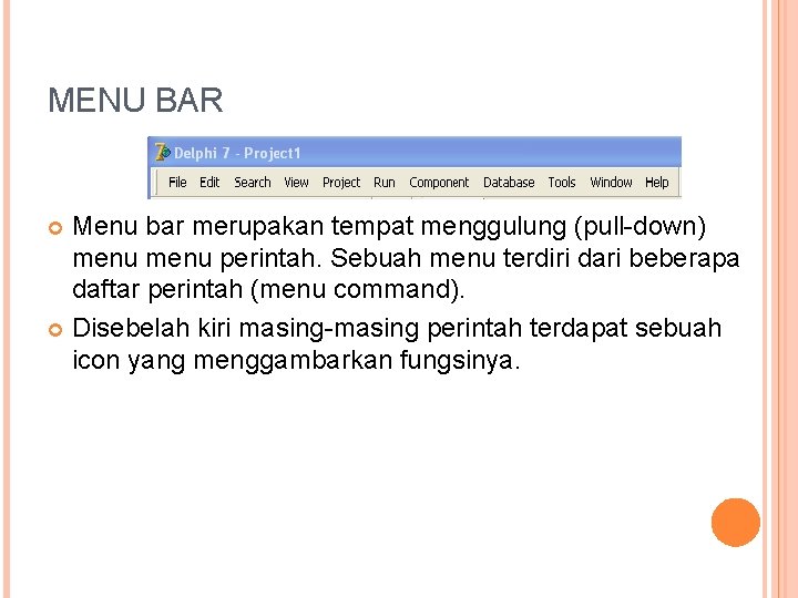 MENU BAR Menu bar merupakan tempat menggulung (pull-down) menu perintah. Sebuah menu terdiri dari