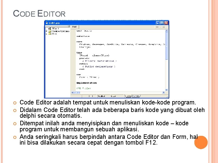 CODE EDITOR Code Editor adalah tempat untuk menuliskan kode-kode program. Didalam Code Editor telah
