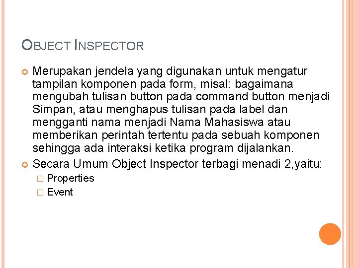 OBJECT INSPECTOR Merupakan jendela yang digunakan untuk mengatur tampilan komponen pada form, misal: bagaimana