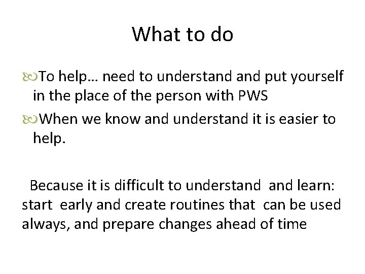What to do To help… need to understand put yourself in the place of