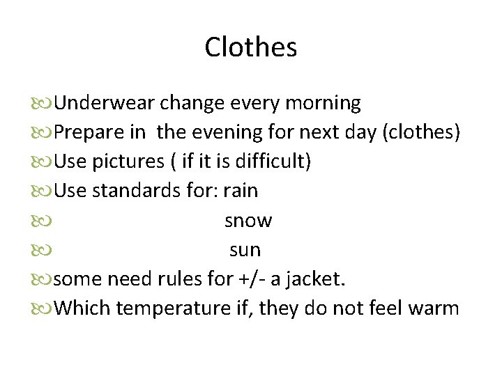 Clothes Underwear change every morning Prepare in the evening for next day (clothes) Use