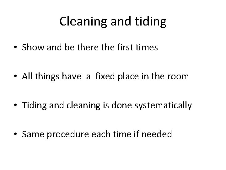Cleaning and tiding • Show and be there the first times • All things