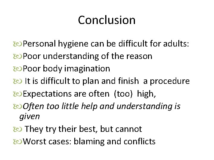 Conclusion Personal hygiene can be difficult for adults: Poor understanding of the reason Poor