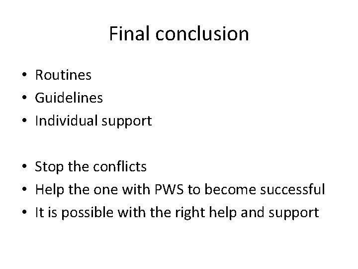 Final conclusion • Routines • Guidelines • Individual support • Stop the conflicts •
