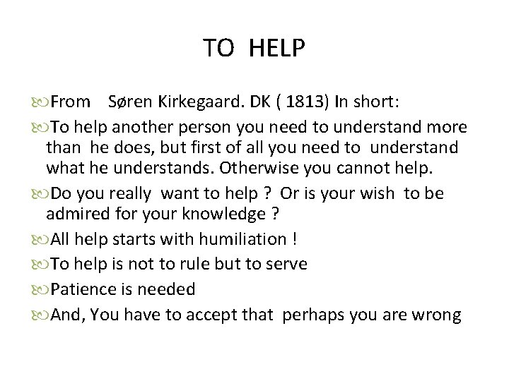 TO HELP From Søren Kirkegaard. DK ( 1813) In short: To help another person