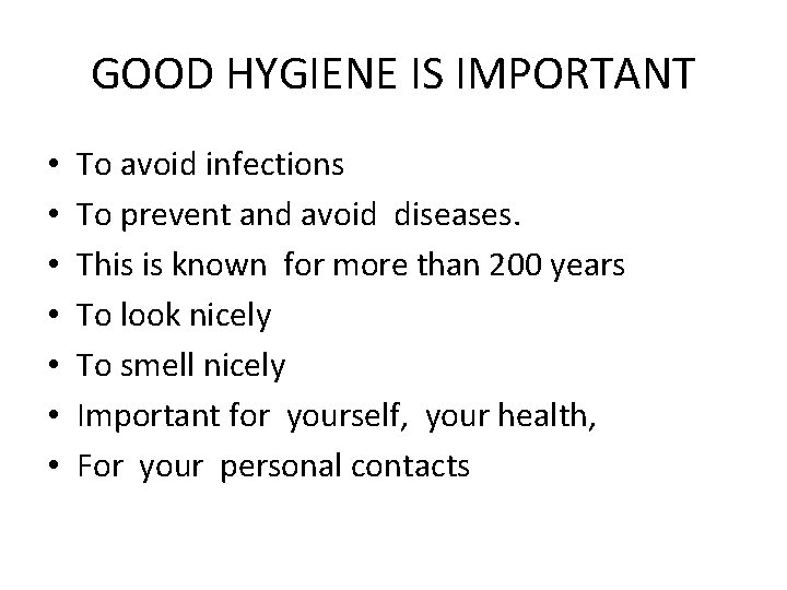 GOOD HYGIENE IS IMPORTANT • • To avoid infections To prevent and avoid diseases.