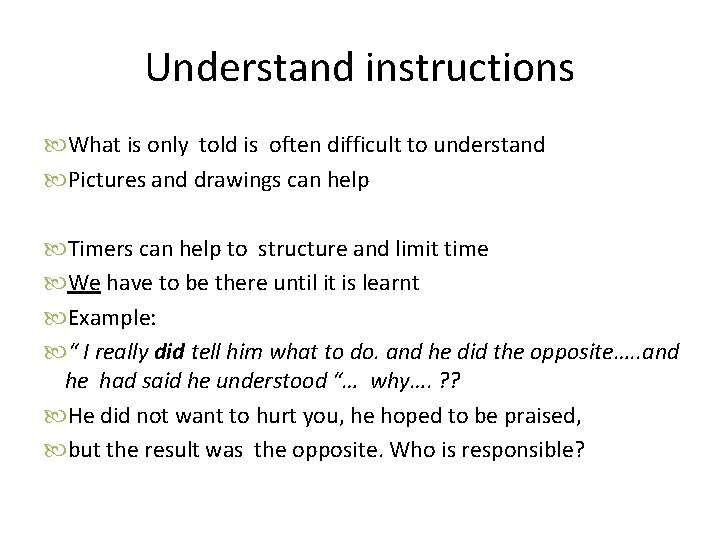 Understand instructions What is only told is often difficult to understand Pictures and drawings