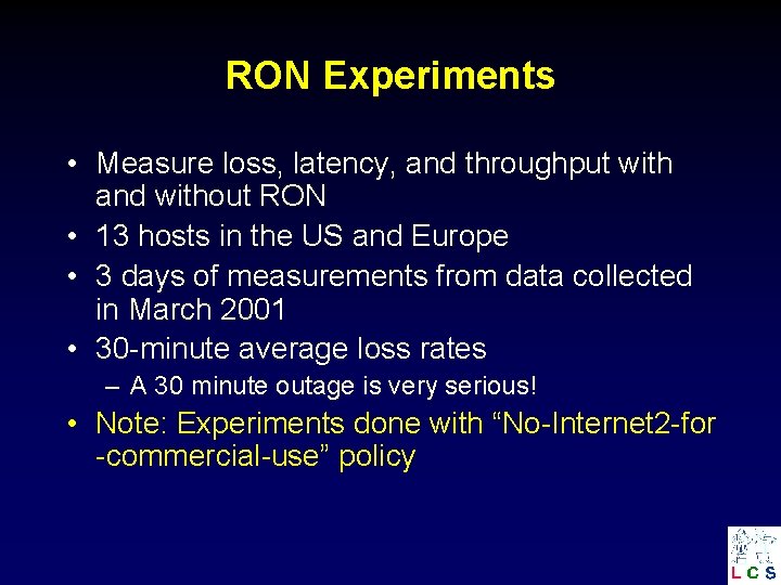 RON Experiments • Measure loss, latency, and throughput with and without RON • 13