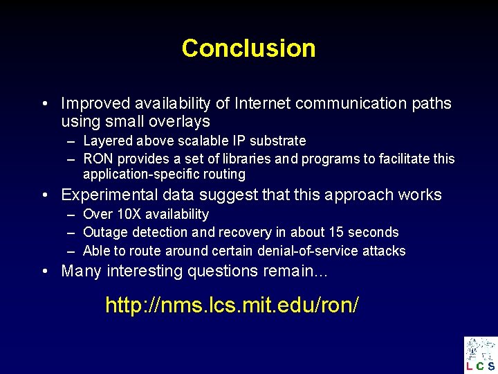 Conclusion • Improved availability of Internet communication paths using small overlays – Layered above