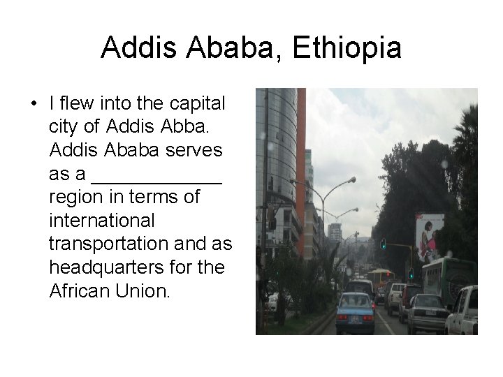 Addis Ababa, Ethiopia • I flew into the capital city of Addis Abba. Addis