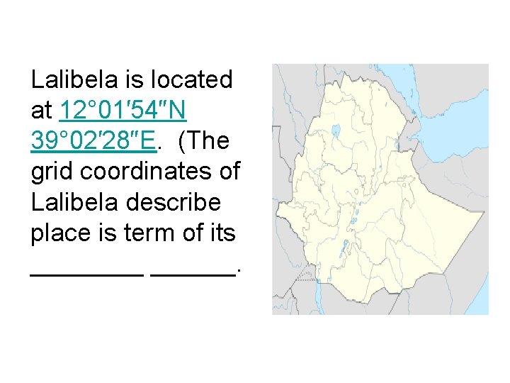 Lalibela is located at 12° 01′ 54″N 39° 02′ 28″E. (The grid coordinates of