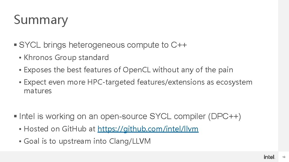 Summary § SYCL brings heterogeneous compute to C++ • Khronos Group standard • Exposes