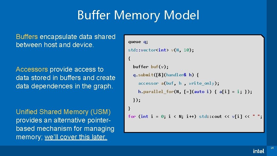 Buffer Memory Model Buffers encapsulate data shared between host and device. queue q; std: