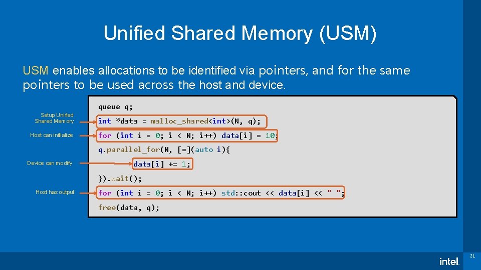 Unified Shared Memory (USM) USM enables allocations to be identified via pointers, and for