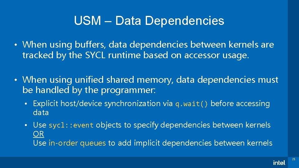 USM – Data Dependencies • When using buffers, data dependencies between kernels are tracked