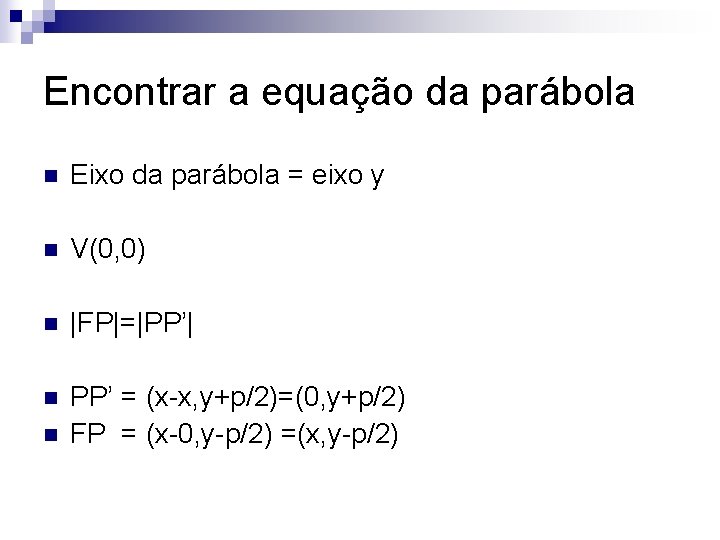 Encontrar a equação da parábola n Eixo da parábola = eixo y n V(0,