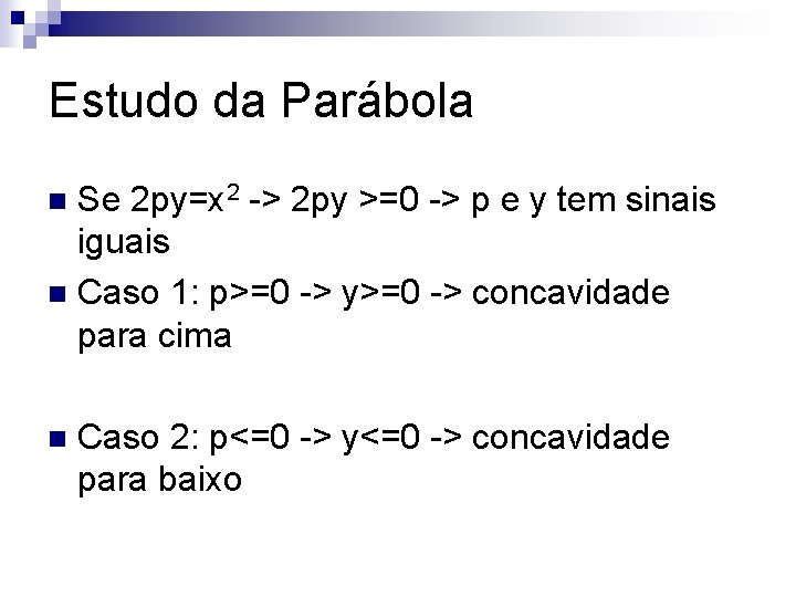 Estudo da Parábola Se 2 py=x 2 -> 2 py >=0 -> p e