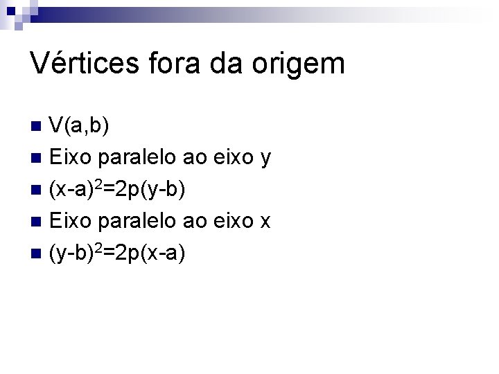 Vértices fora da origem V(a, b) n Eixo paralelo ao eixo y n (x-a)2=2