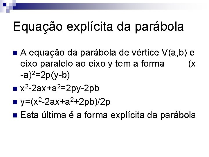 Equação explícita da parábola A equação da parábola de vértice V(a, b) e eixo