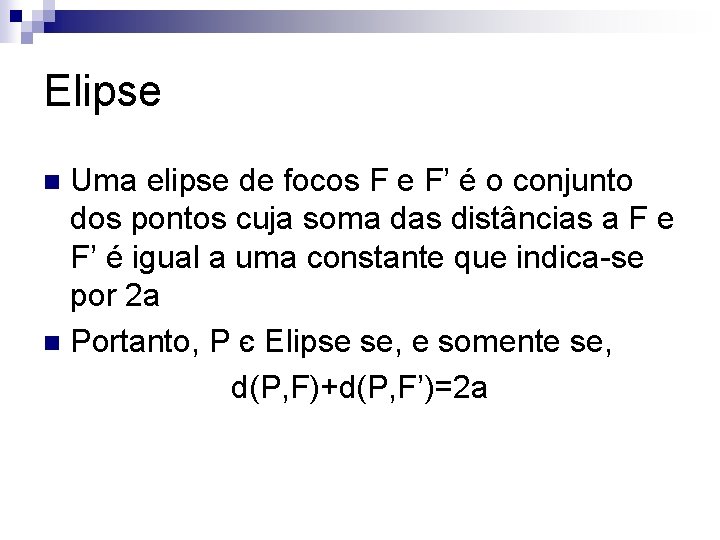 Elipse Uma elipse de focos F e F’ é o conjunto dos pontos cuja