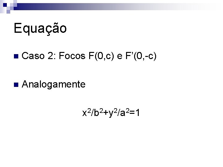 Equação n Caso 2: Focos F(0, c) e F’(0, -c) n Analogamente x 2/b