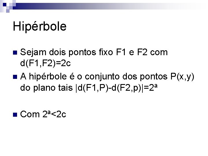 Hipérbole Sejam dois pontos fixo F 1 e F 2 com d(F 1, F