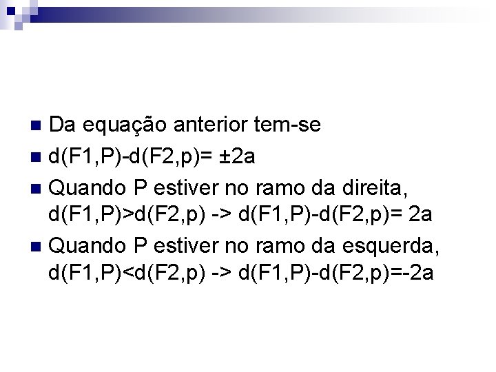 Da equação anterior tem-se n d(F 1, P)-d(F 2, p)= ± 2 a n