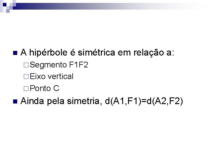 n A hipérbole é simétrica em relação a: ¨ Segmento F 1 F 2