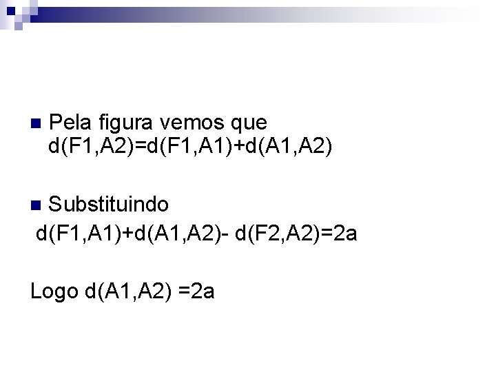 n Pela figura vemos que d(F 1, A 2)=d(F 1, A 1)+d(A 1, A