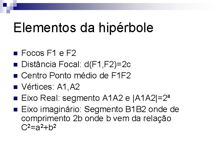 Elementos da hipérbole n n n Focos F 1 e F 2 Distância Focal: