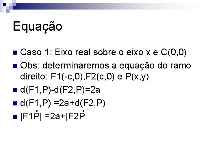 Equação Caso 1: Eixo real sobre o eixo x e C(0, 0) n Obs:
