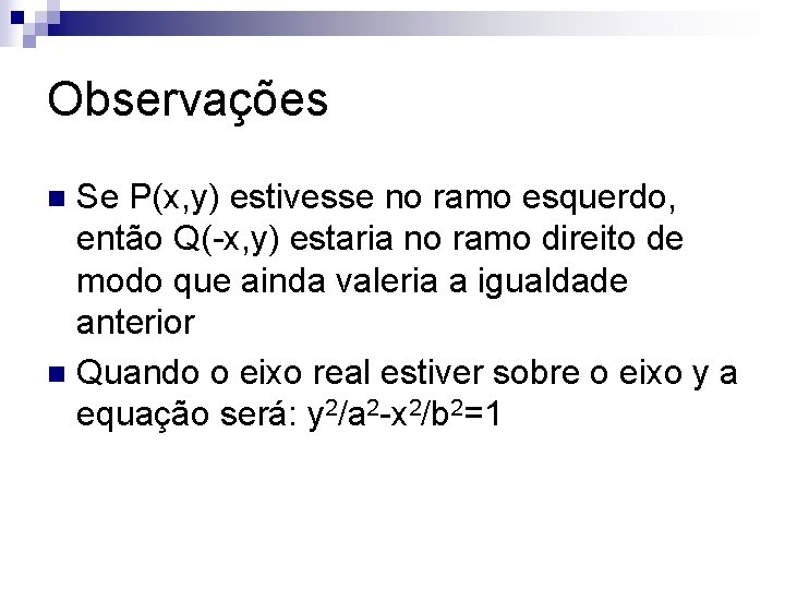 Observações Se P(x, y) estivesse no ramo esquerdo, então Q(-x, y) estaria no ramo