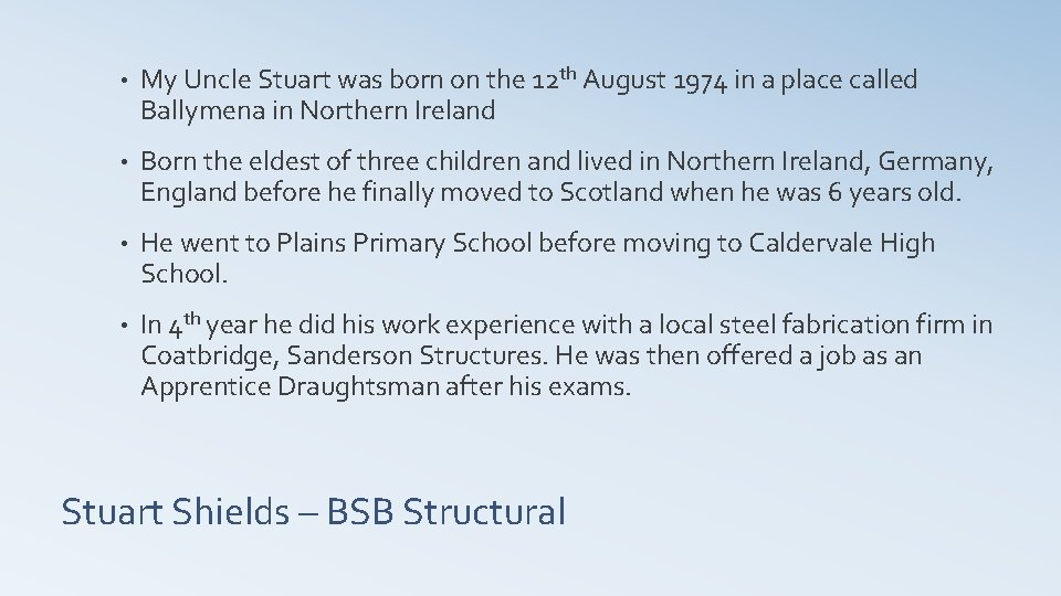  • My Uncle Stuart was born on the 12 th August 1974 in