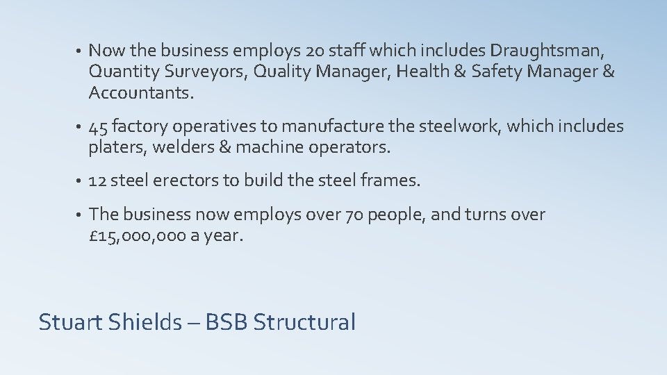  • Now the business employs 20 staff which includes Draughtsman, Quantity Surveyors, Quality