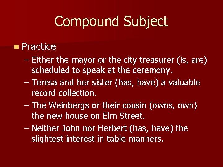 Compound Subject n Practice – Either the mayor or the city treasurer (is, are)