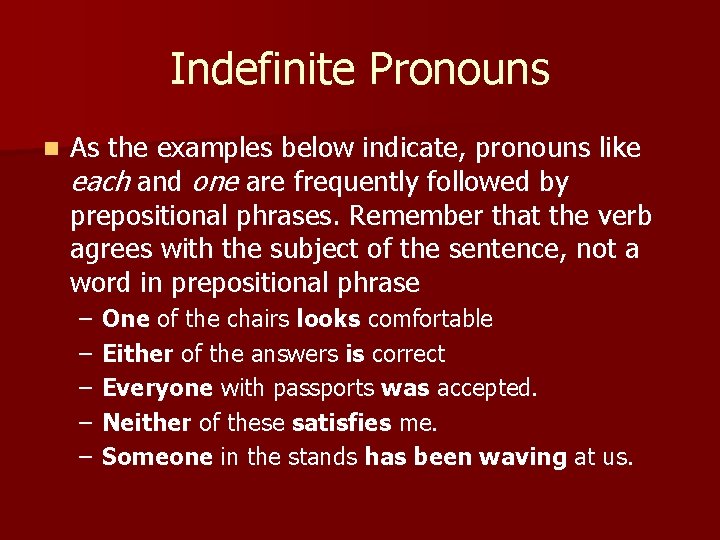 Indefinite Pronouns n As the examples below indicate, pronouns like each and one are