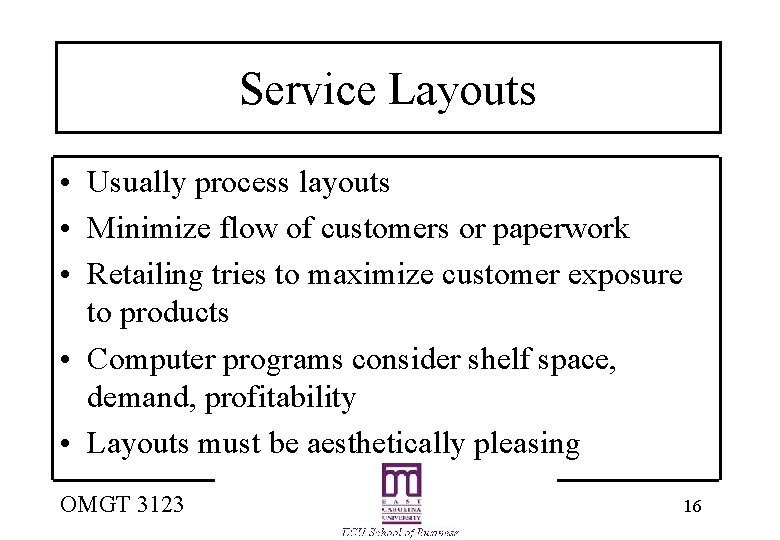 Service Layouts • Usually process layouts • Minimize flow of customers or paperwork •