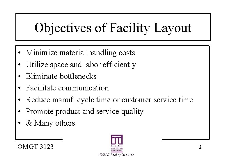 Objectives of Facility Layout • • Minimize material handling costs Utilize space and labor