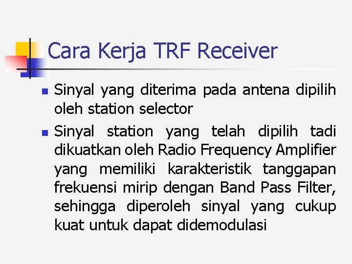 Cara Kerja TRF Receiver n n Sinyal yang diterima pada antena dipilih oleh station