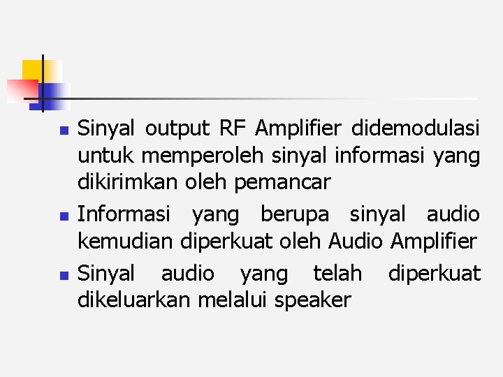 n n n Sinyal output RF Amplifier didemodulasi untuk memperoleh sinyal informasi yang dikirimkan